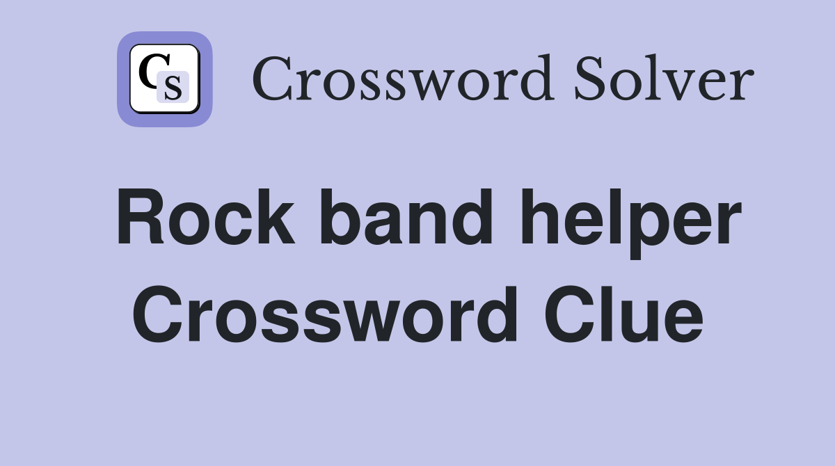Rock band helper Crossword Clue Answers Crossword Solver